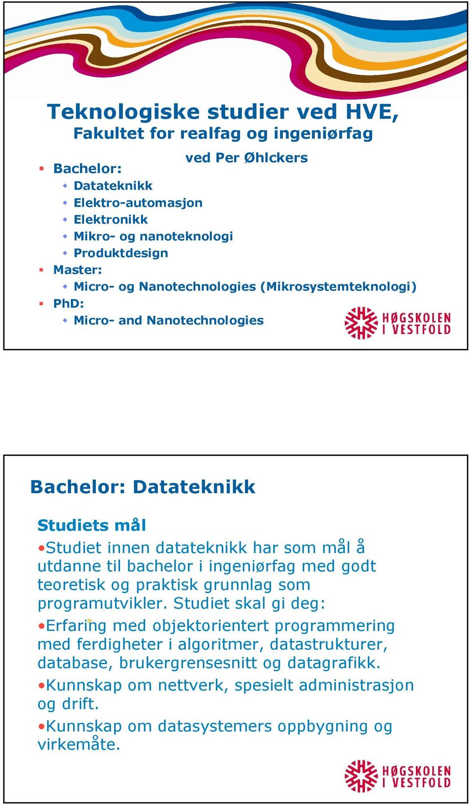 bachelor i ingeniørfag med godt teoretisk og praktisk grunnlag som programutvikler.