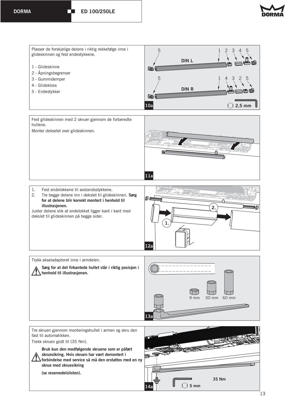 Monter dekselet over glideskinnen. 11a 1. Fest endelokkene til avstandsstykkene. 2. Tre begge delene inn i dekslet til glideskinnen.