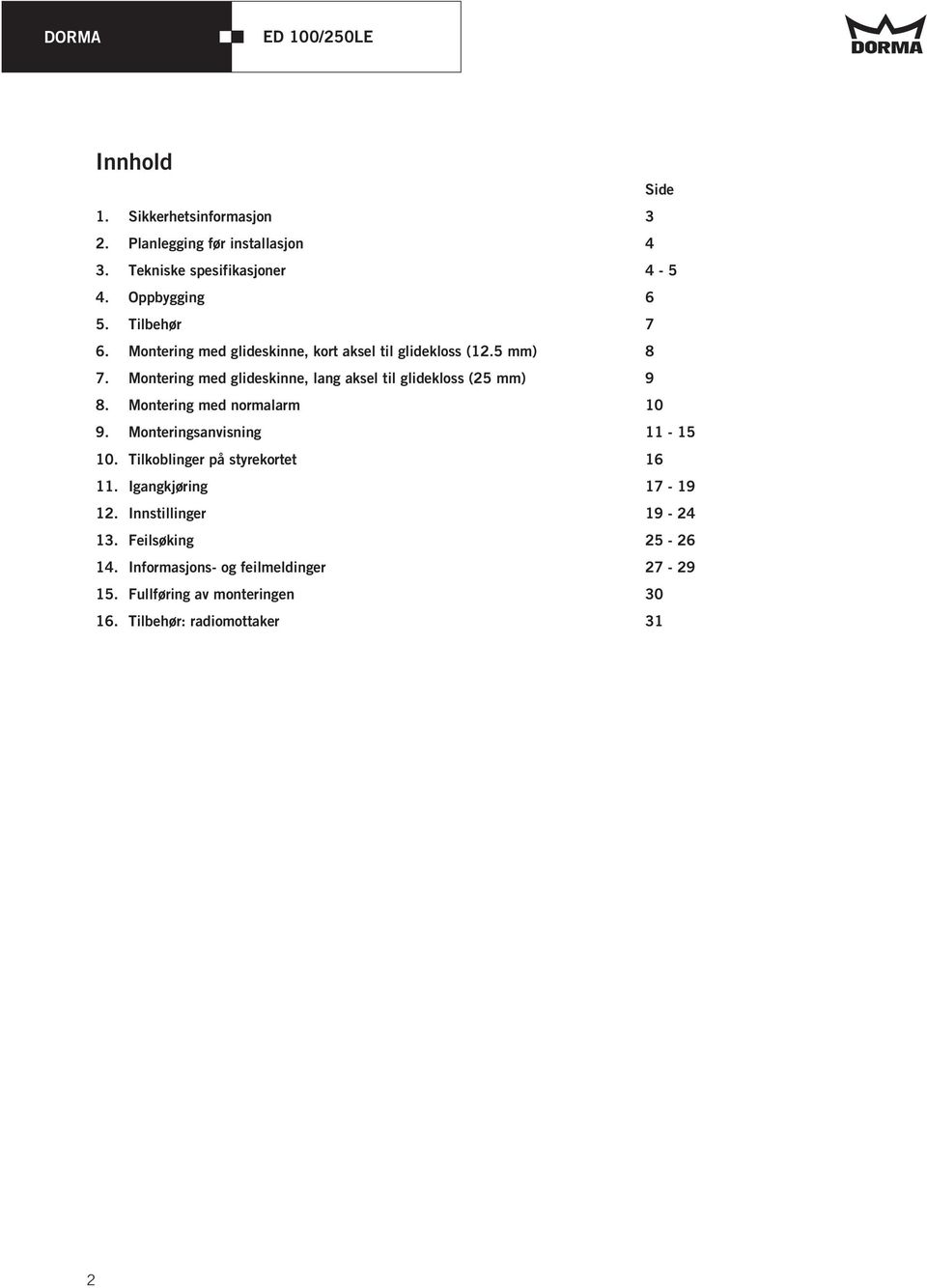 Montering med glideskinne, lang aksel til glidekloss (25 mm) 9 8. Montering med normalarm 10 9. Monteringsanvisning 11-15 10.