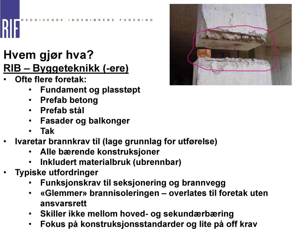 (ubrennbar) Typiske utfordringer Funksjonskrav til seksjonering og brannvegg «Glemmer» brannisoleringen overlates