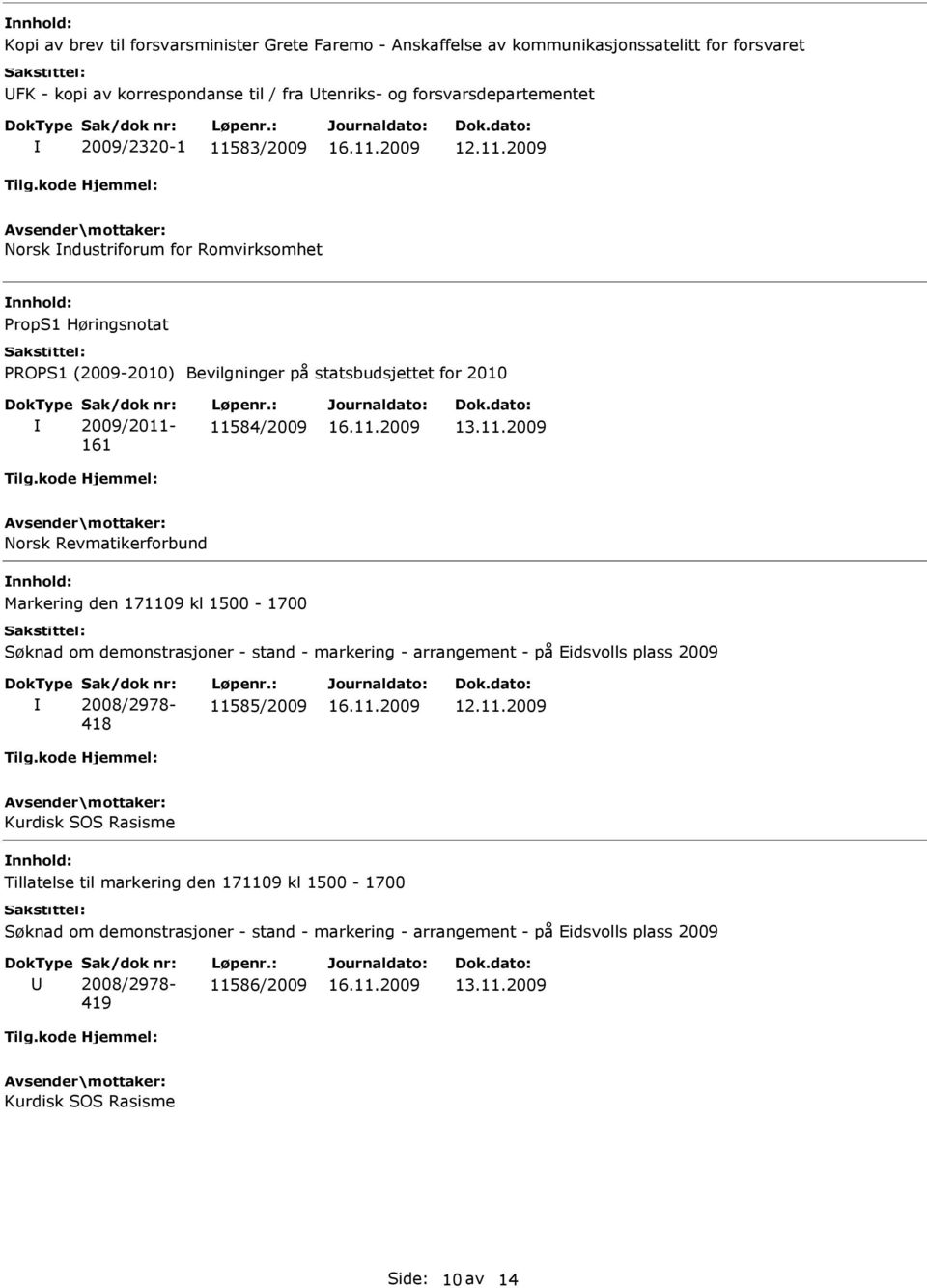 171109 kl 1500-1700 Søknad om demonstrasjoner - stand - markering - arrangement - på Eidsvolls plass 2009 2008/2978-418 11585/2009 Kurdisk SOS Rasisme Tillatelse til