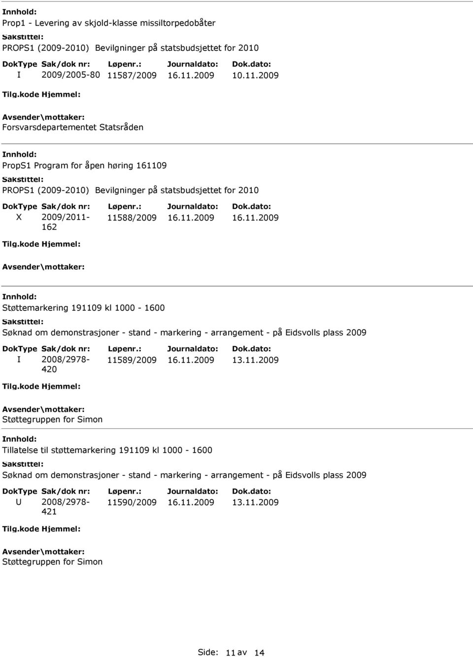 2009 Forsvarsdepartementet Statsråden PropS1 Program for åpen høring 161109 X 2009/2011-162 11588/2009 Støttemarkering 191109 kl 1000-1600