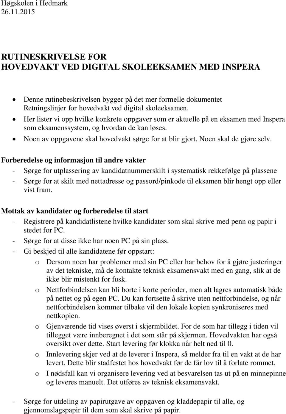 Her lister vi opp hvilke konkrete oppgaver som er aktuelle på en eksamen med Inspera som eksamenssystem, og hvordan de kan løses. Noen av oppgavene skal hovedvakt sørge for at blir gjort.