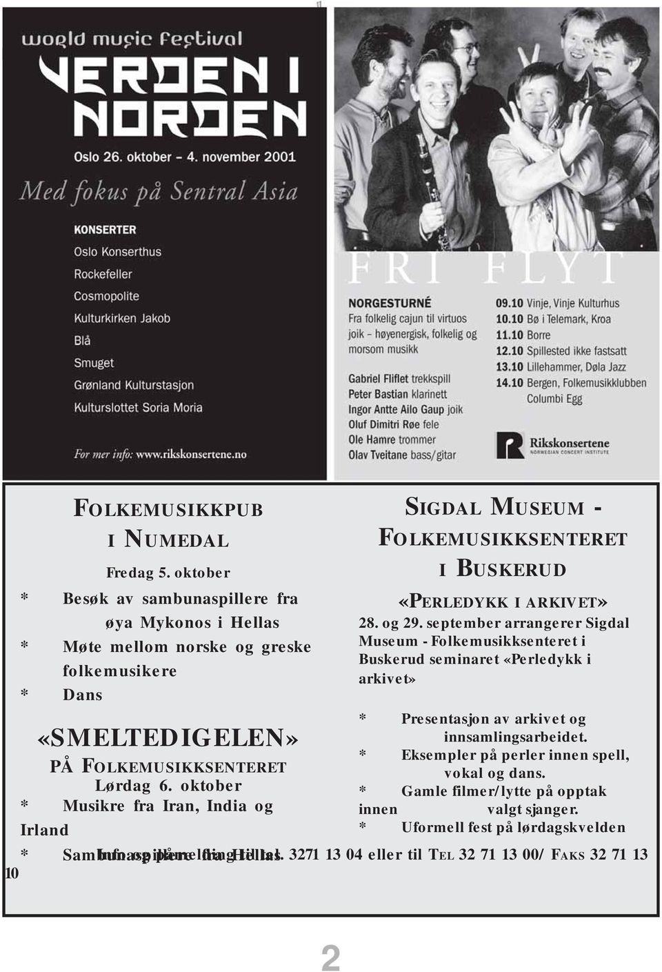 oktober * Musikre fra Iran, India og Irland SIGDAL MUSEUM - FOLKEMUSIKKSENTERET I BUSKERUD «PERLEDYKK I ARKIVET» 28. og 29.