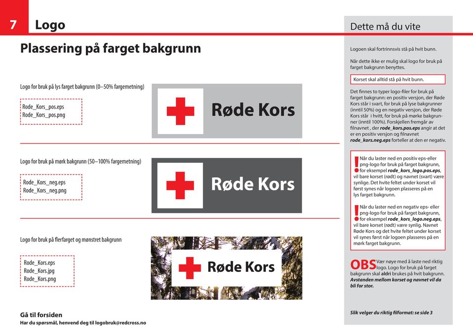 Det finnes to typer logo-filer for bruk på farget bakgrunn: en positiv versjon, der Røde Kors står i svart, for bruk på lyse bakgrunner (inntil 50%) og en negativ versjon, der Røde Kors står i hvitt,