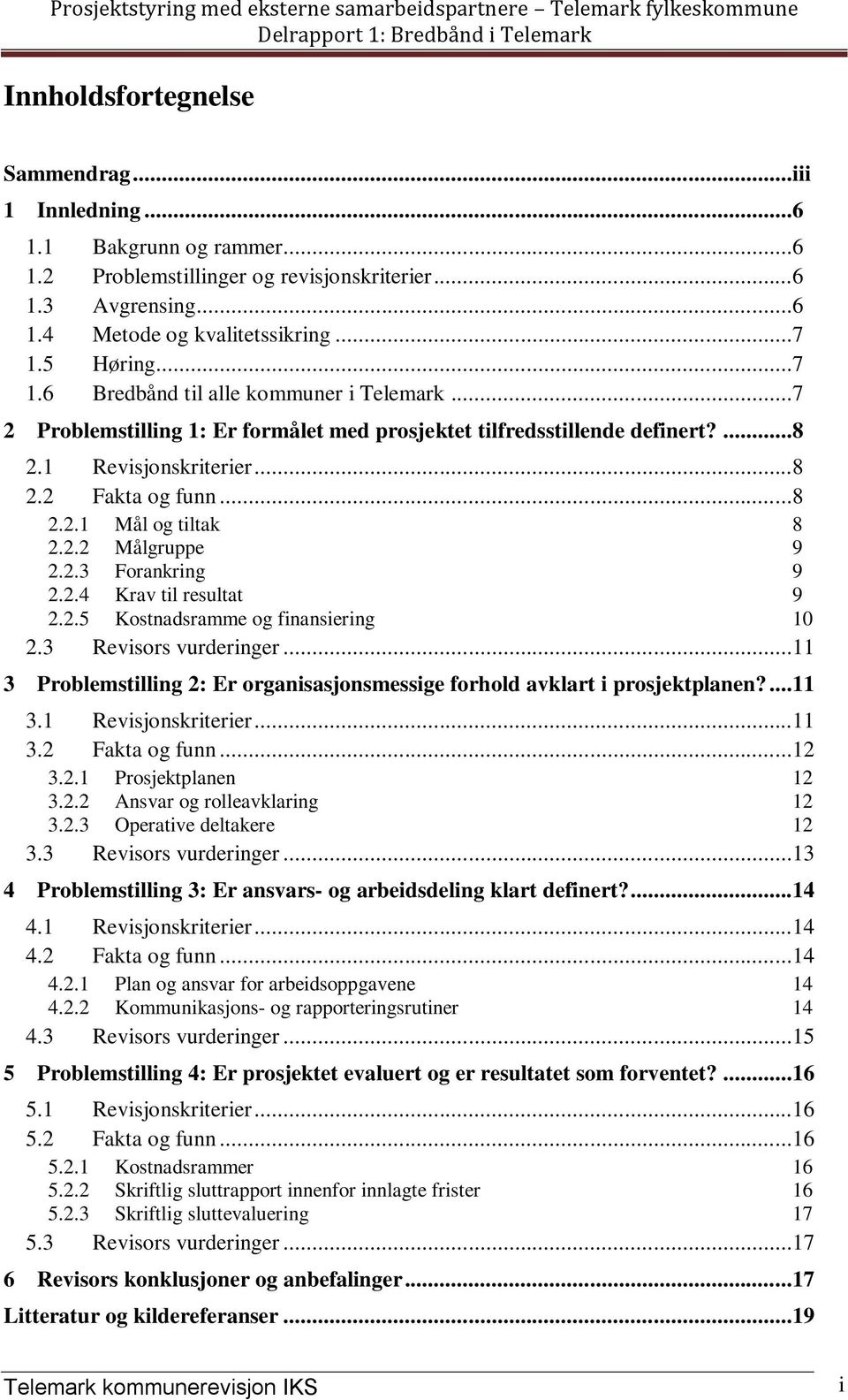 2.2 Målgruppe 9 2.2.3 Forankring 9 2.2.4 Krav til resultat 9 2.2.5 Kostnadsramme og finansiering 10 2.3 Revisors vurderinger.