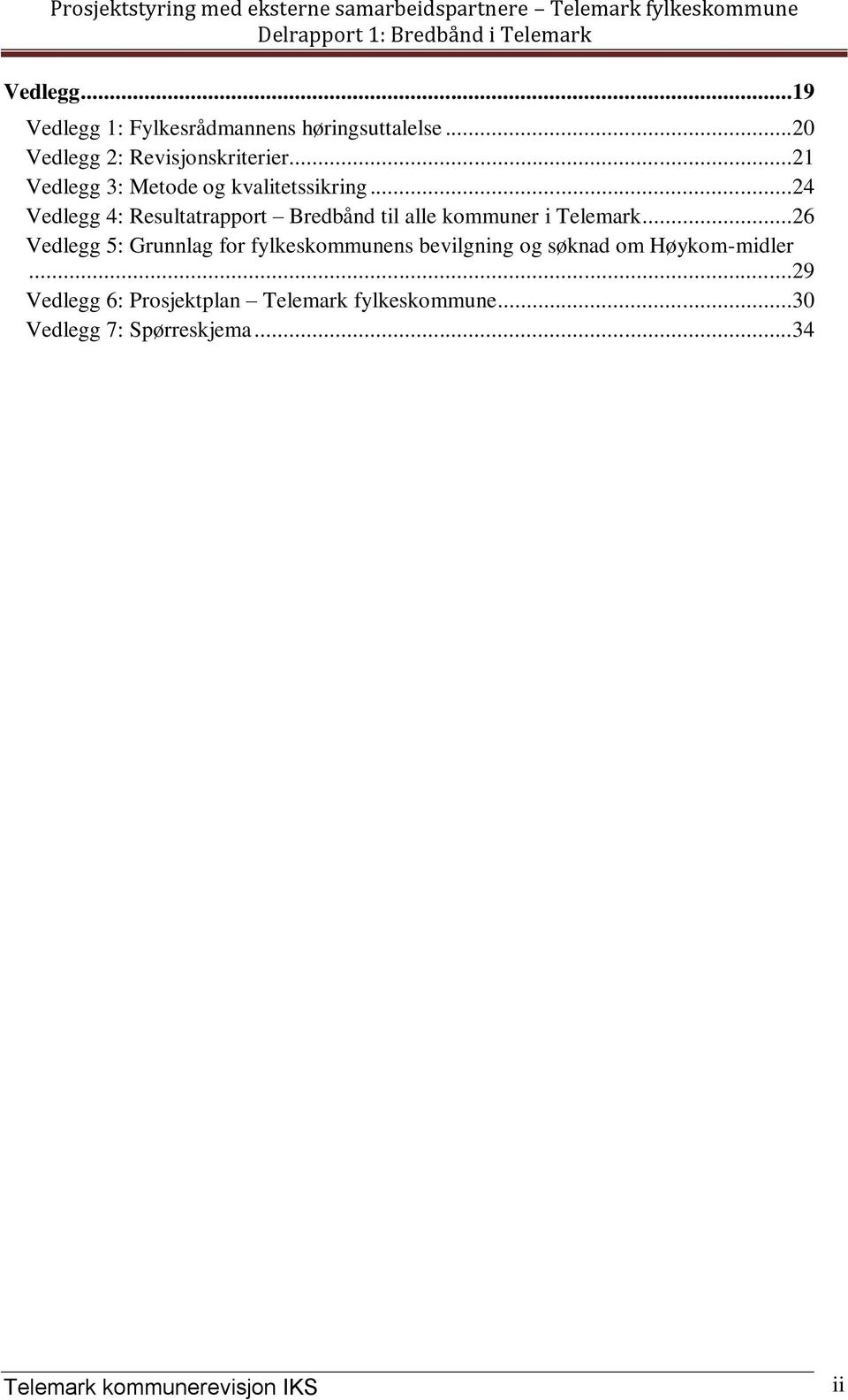 ..24 Vedlegg 4: Resultatrapport Bredbånd til alle kommuner i Telemark.