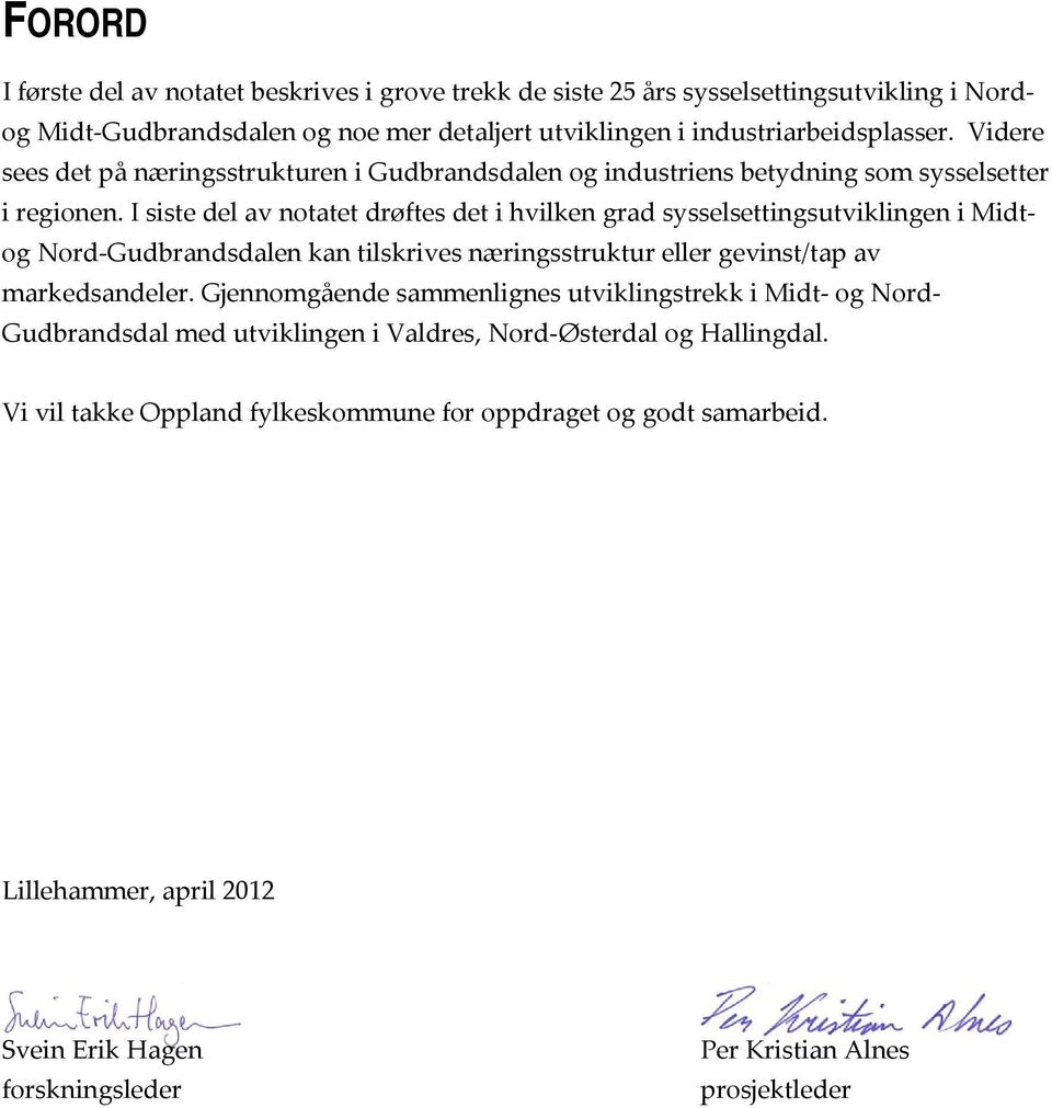 I siste del av notatet drøftes det i hvilken grad sysselsettingsutviklingen i Midtog Nord Gudbrandsdalen kan tilskrives næringsstruktur eller gevinst/tap av markedsandeler.