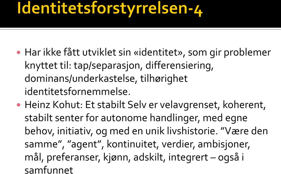 Heinz Kohut: Et stabilt Selv er velavgrenset, koherent, stabilt senter for autonome handlinger, med egne