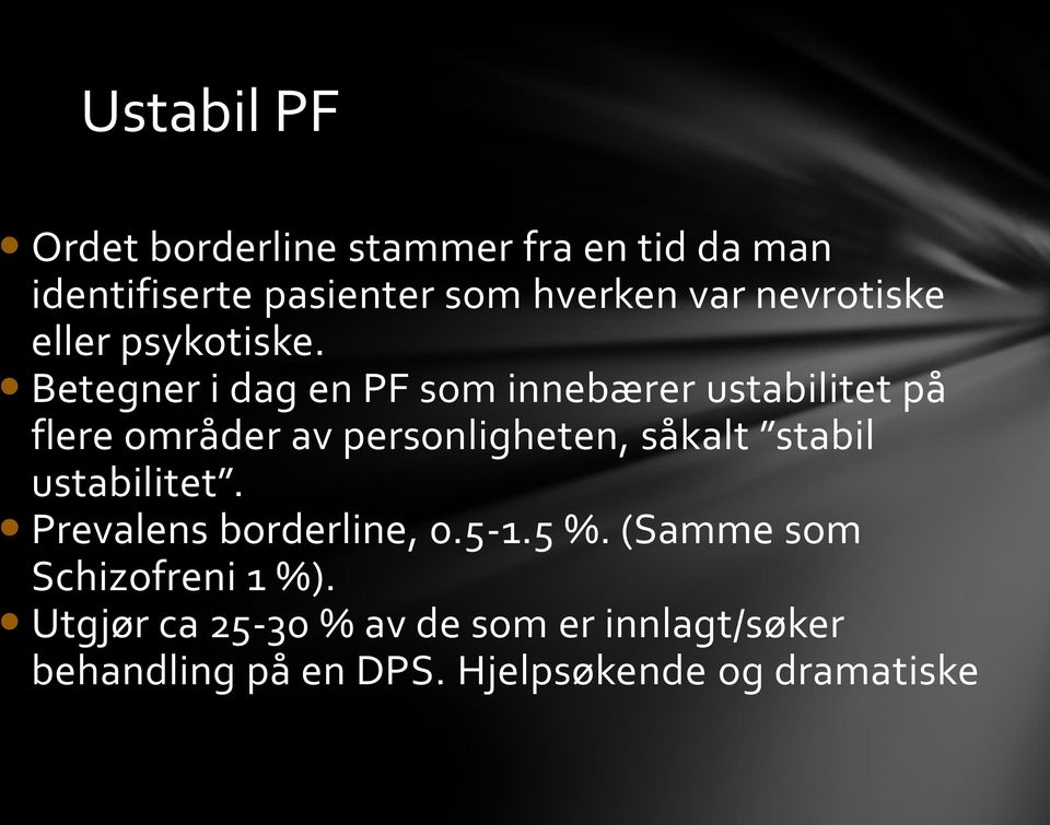 Betegner i dag en PF som innebærer ustabilitet på flere områder av personligheten, såkalt stabil