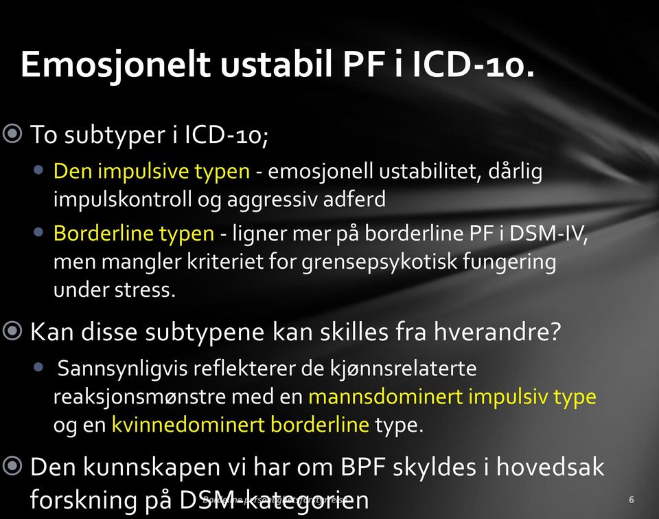 ligner mer på borderline PF i DSM-IV, men mangler kriteriet for grensepsykotisk fungering under stress.