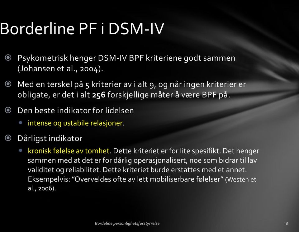 Den beste indikator for lidelsen intense og ustabile relasjoner. Dårligst indikator kronisk følelse av tomhet. Dette kriteriet er for lite spesifikt.