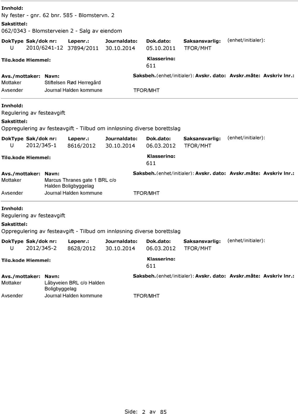 2012 TFOR/MHT 611 Avs./mottaker: Navn: Saksbeh. Avskr. dato: Avskr.måte: Avskriv lnr.