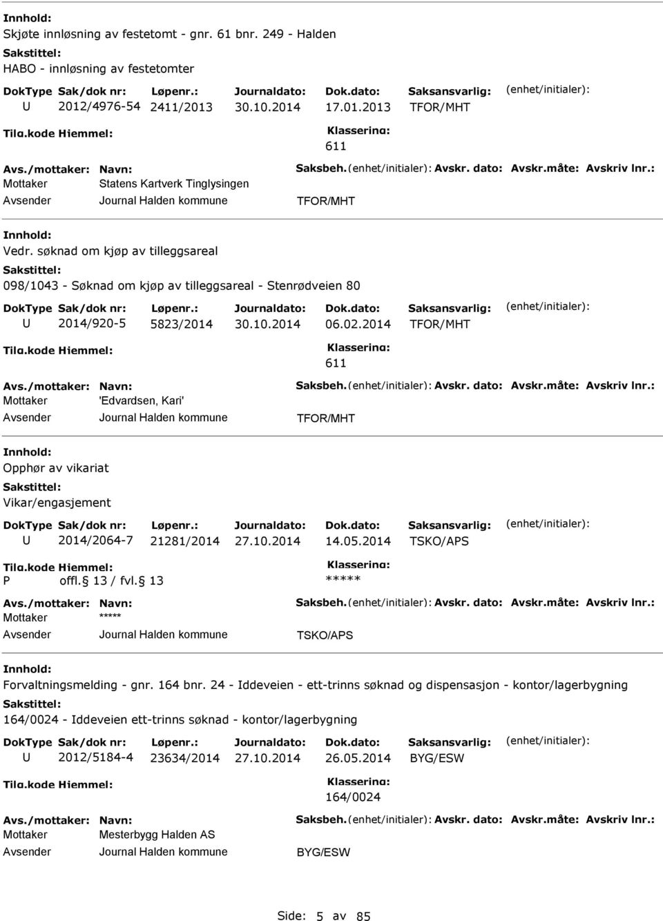 2014 TFOR/MHT 611 Avs./mottaker: Navn: Saksbeh. Avskr. dato: Avskr.måte: Avskriv lnr.: 'dvardsen, Kari' TFOR/MHT Opphør av vikariat Vikar/engasjement 2014/2064-7 21281/2014 14.05.2014 TSKO/APS P Avs.