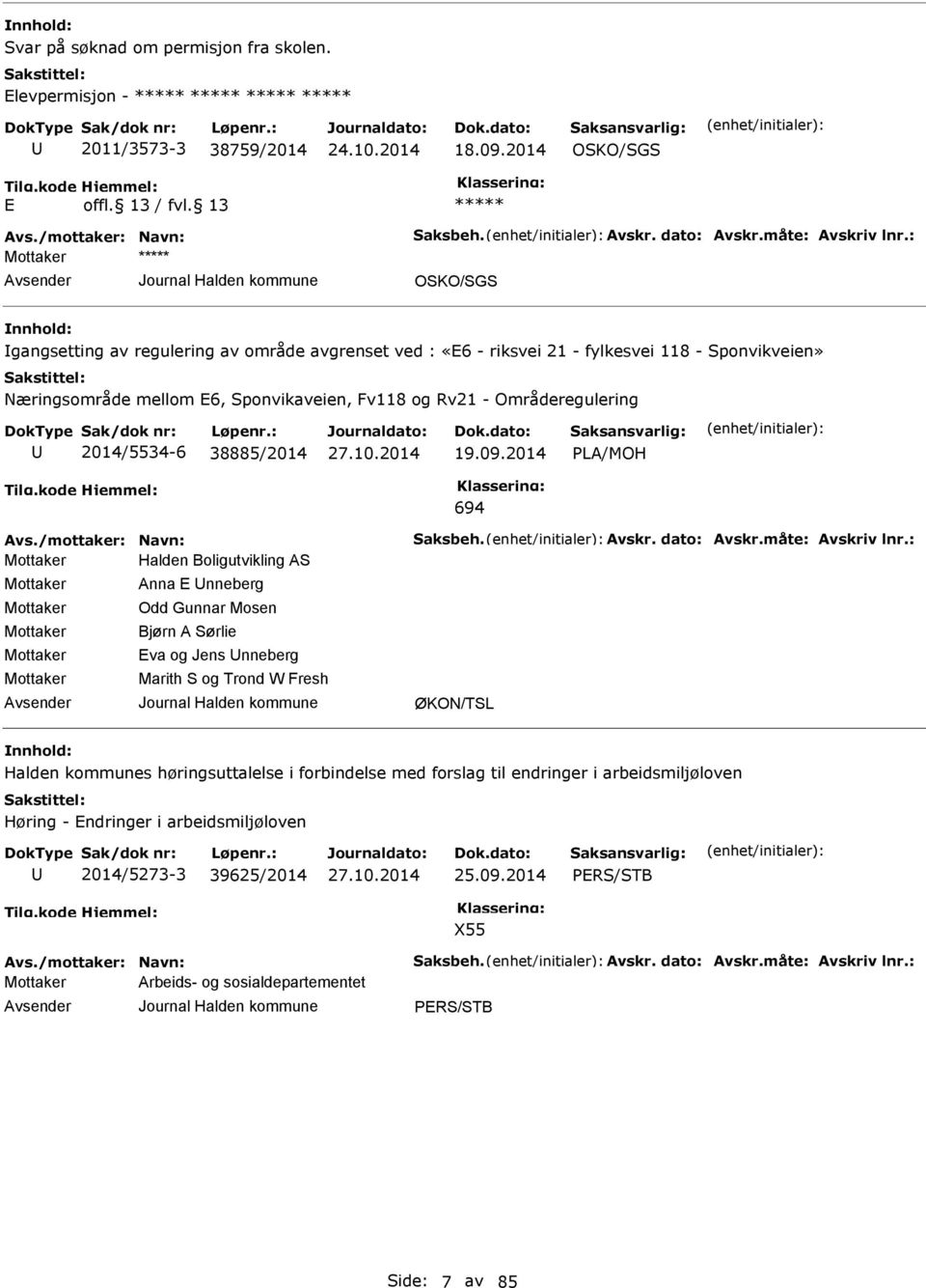 38885/2014 19.09.2014 PLA/MOH 694 Avs./mottaker: Navn: Saksbeh. Avskr. dato: Avskr.måte: Avskriv lnr.