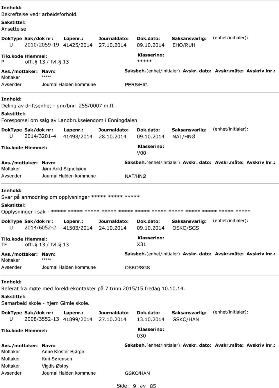 dato: Avskr.måte: Avskriv lnr.: Jørn Arild Signebøen NAT/HNØ Svar på anmodning om opplysninger Opplysninger i sak - 2014/6052-2 41503/2014 09.10.2014 OSKO/SGS TF X31 Avs./mottaker: Navn: Saksbeh.