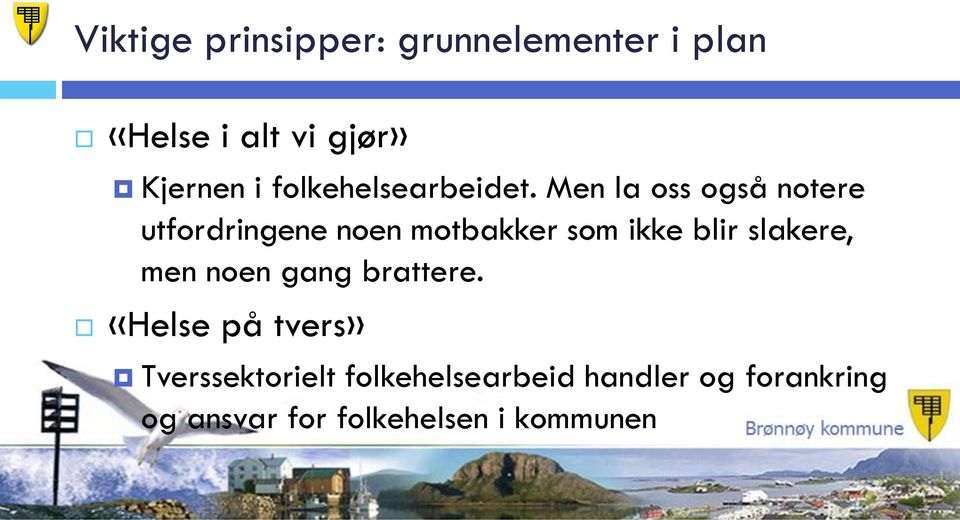 Men la oss også notere utfordringene noen motbakker som ikke blir slakere,