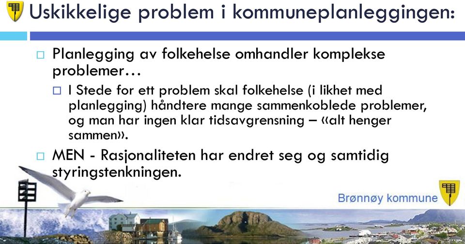 planlegging) håndtere mange sammenkoblede problemer, og man har ingen klar