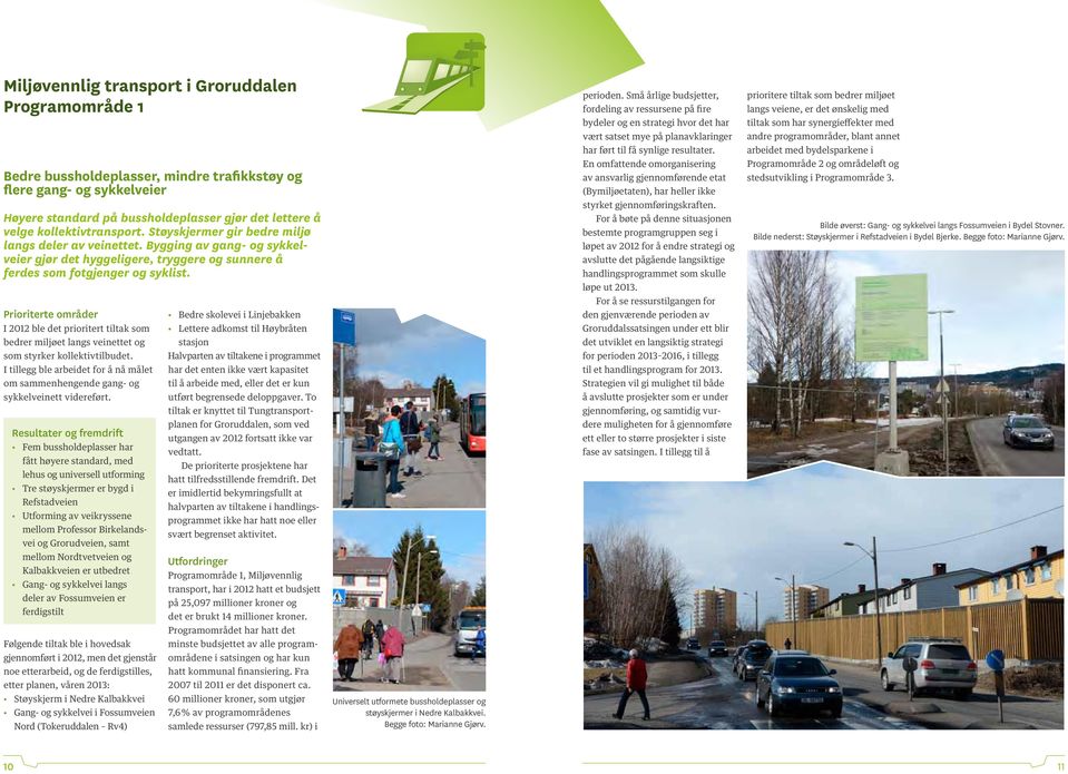 Prioriterte områder I 2012 ble det prioritert tiltak som bedrer miljøet langs veinettet og som styrker kollektivtilbudet.