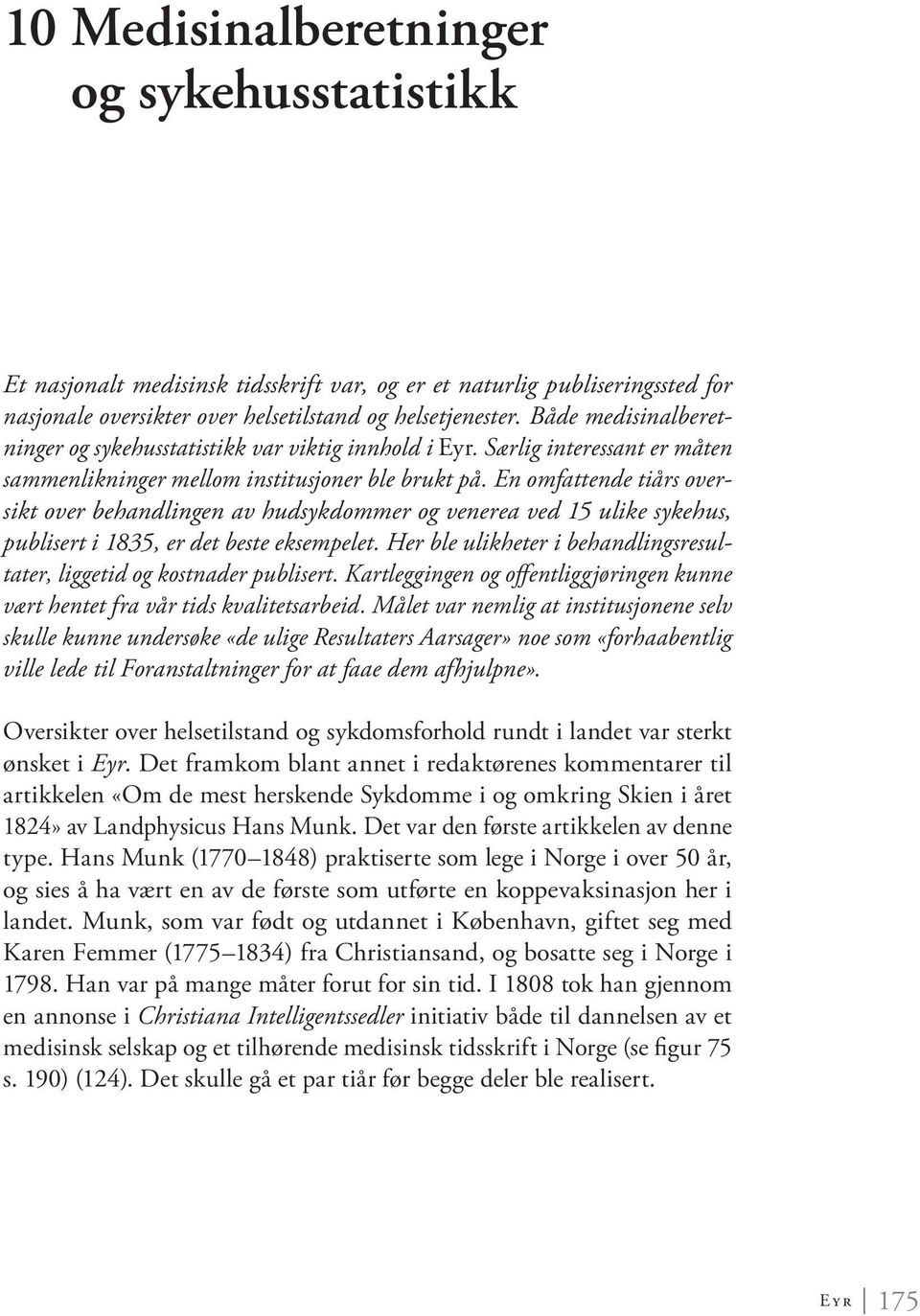 En omfattende tiårs oversikt over behandlingen av hudsykdommer og venerea ved 15 ulike sykehus, publisert i 1835, er det beste eksempelet.