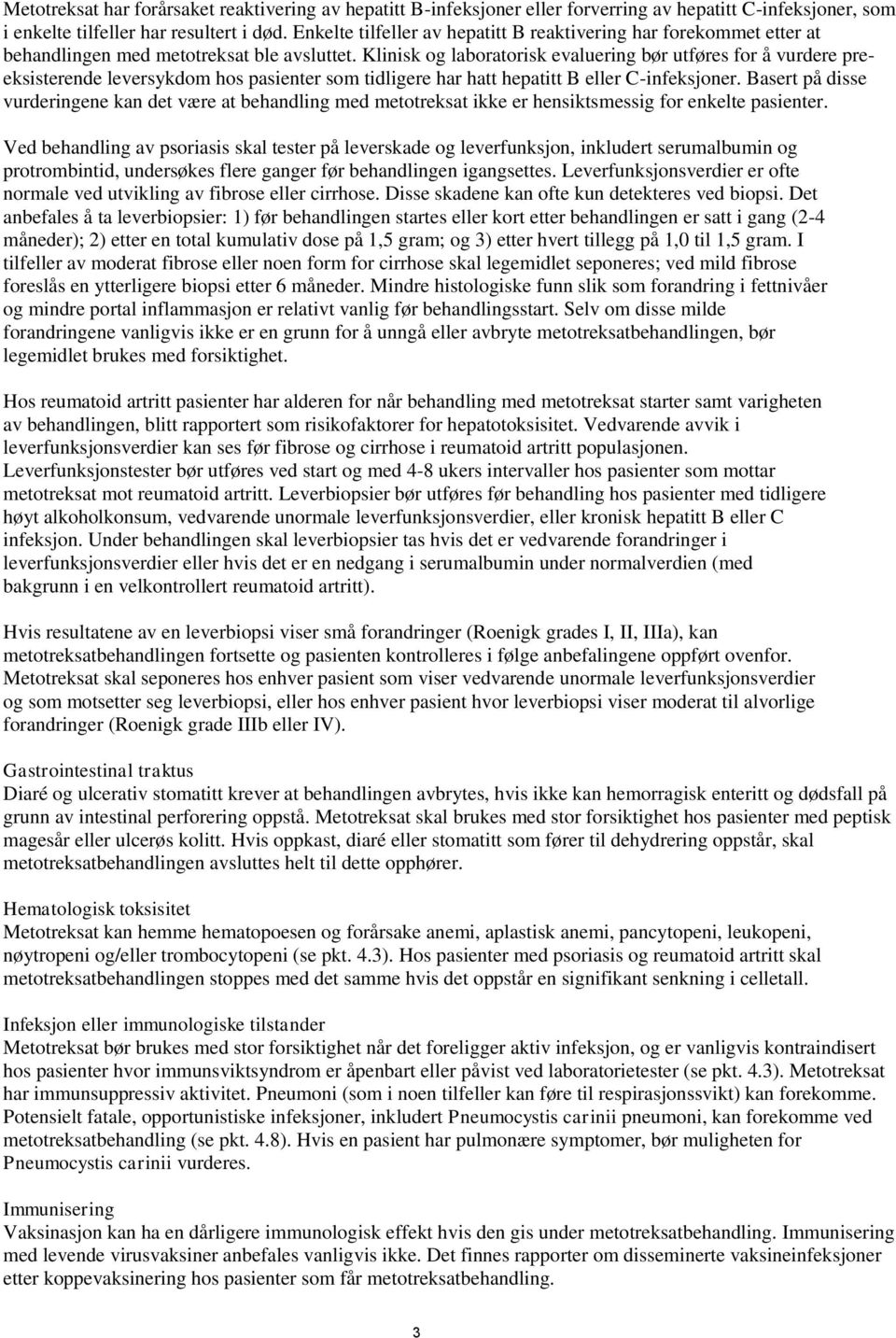 Klinisk og laboratorisk evaluering bør utføres for å vurdere preeksisterende leversykdom hos pasienter som tidligere har hatt hepatitt B eller C-infeksjoner.