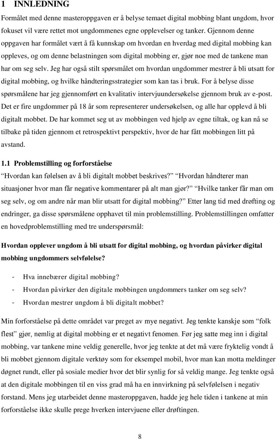 selv. Jeg har også stilt spørsmålet om hvordan ungdommer mestrer å bli utsatt for digital mobbing, og hvilke håndteringsstrategier som kan tas i bruk.