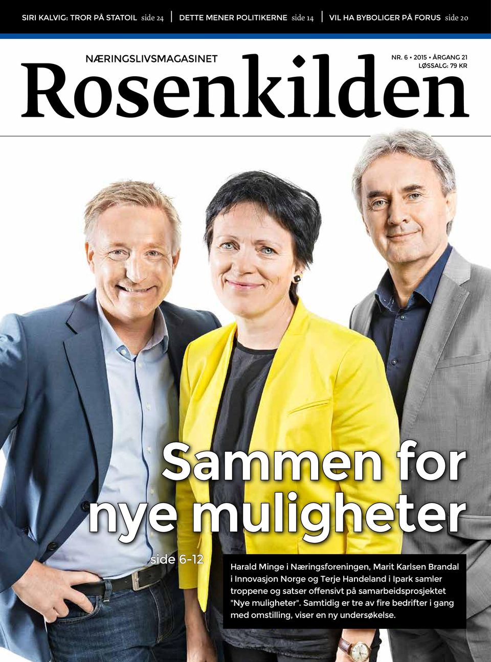 6 2015 ÅRGANG 21 Rosenkilden LØSSALG: 79 KR Sammen for nye muligheter side 6-12 Harald Minge i Næringsforeningen,