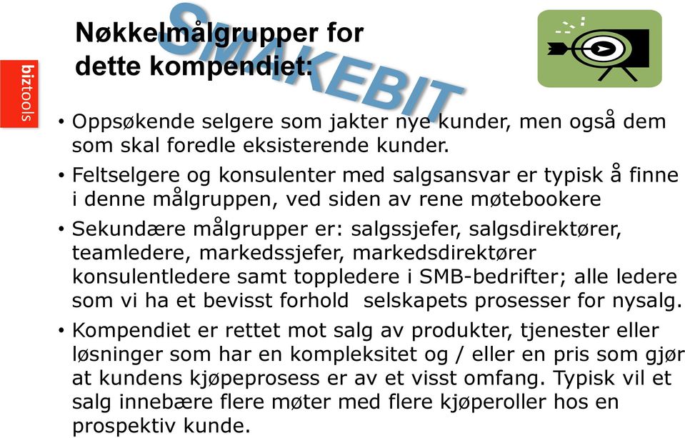 markedssjefer, markedsdirektører konsulentledere samt toppledere i SMB-bedrifter; alle ledere som vi ha et bevisst forhold selskapets prosesser for nysalg.