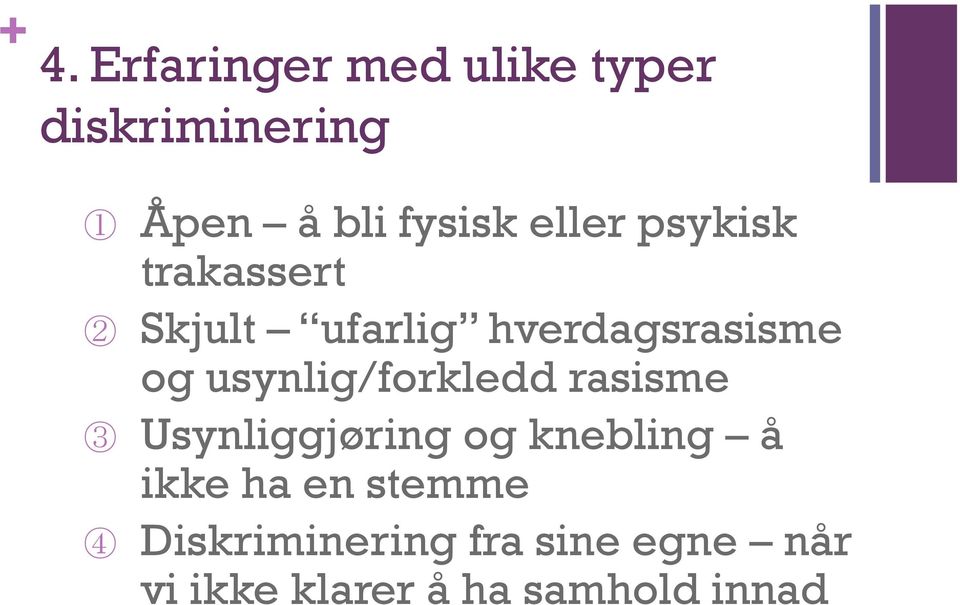 usynlig/forkledd rasisme 3 Usynliggjøring og knebling å ikke ha en