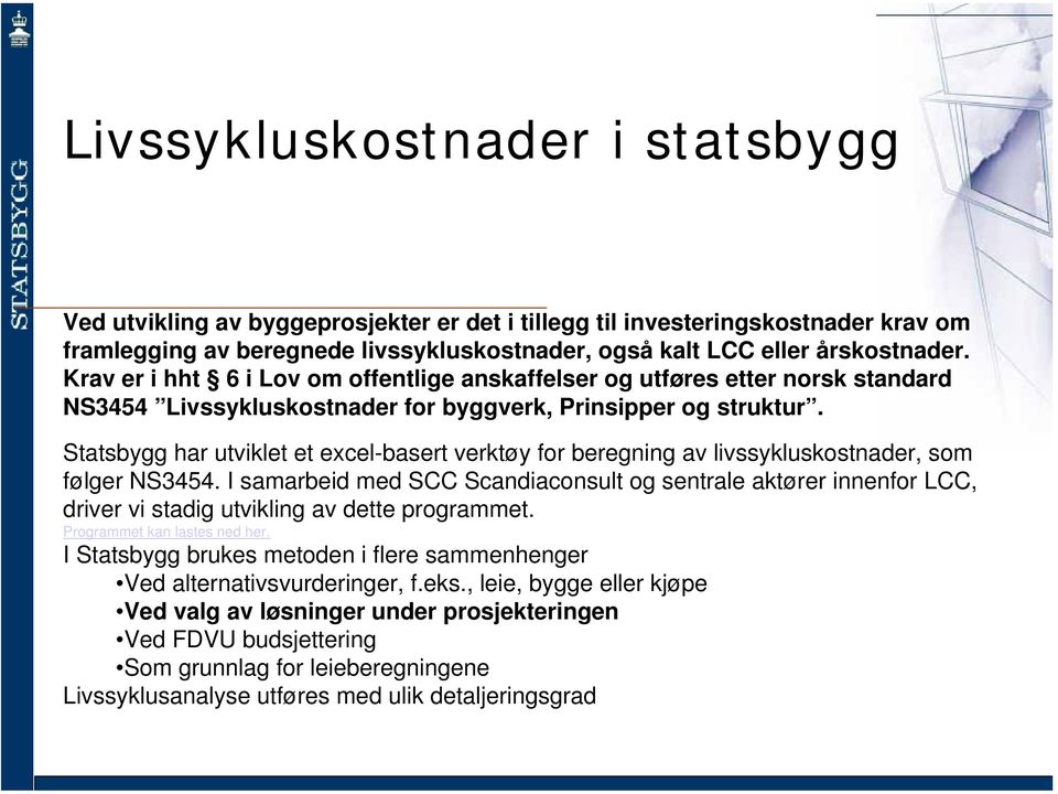 Statsbygg har utviklet et excel-basert verktøy for beregning av livssykluskostnader, som følger NS3454.