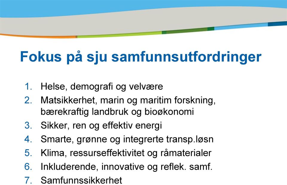 Sikker, ren og effektiv energi 4. Smarte, grønne og integrerte transp.løsn 5.