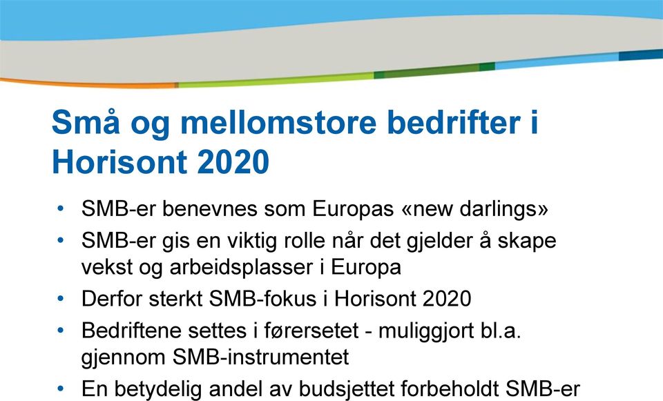 i Europa Derfor sterkt SMB-fokus i Horisont 2020 Bedriftene settes i førersetet -