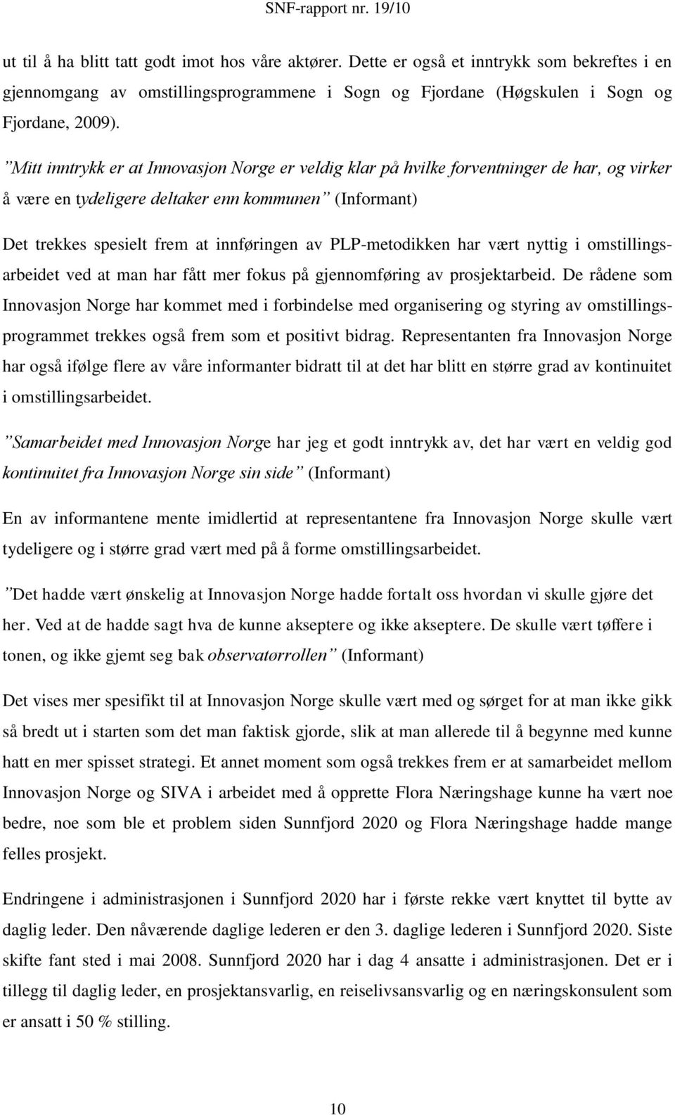 PLP-metodikken har vært nyttig i omstillingsarbeidet ved at man har fått mer fokus på gjennomføring av prosjektarbeid.