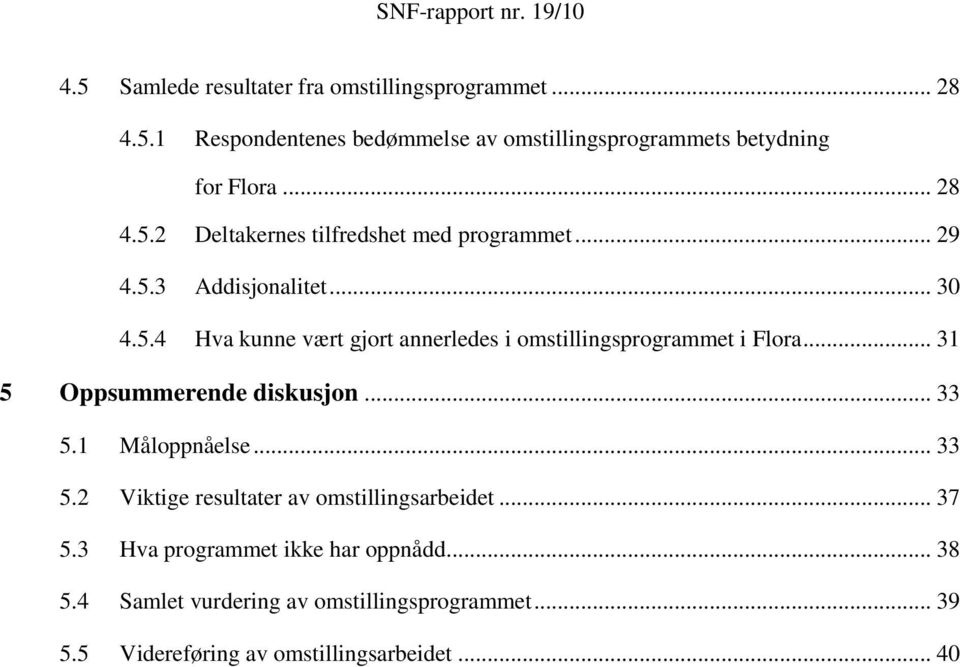 .. 31 5 Oppsummerende diskusjon... 33 5.1 Måloppnåelse... 33 5.2 Viktige resultater av omstillingsarbeidet... 37 5.