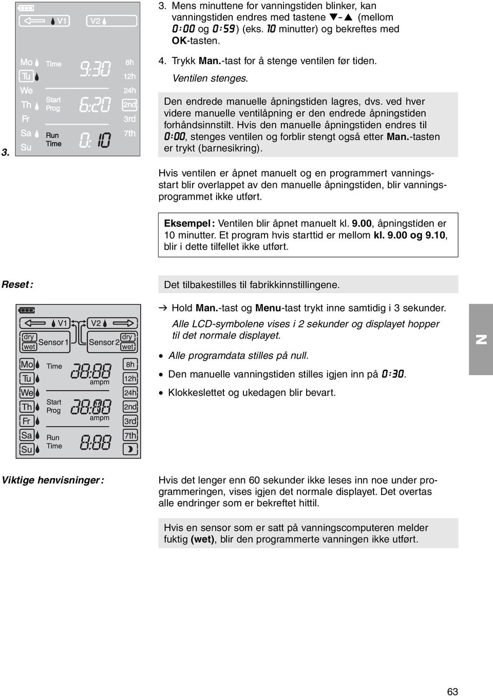 Hvis den manuelle åpningstiden endres til 0:00, stenges ventilen og forblir stengt også etter Man.-tasten er trykt (barnesikring).