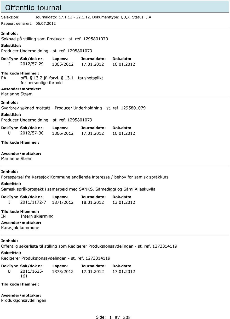 Karasjok Kommune angående interesse / behov for samisk språkkurs Samisk språkprosjekt i samarbeid med SANKS, Sàmediggi og Sàmi Allaskuvlla N 2011/1172-7 1871/2012 ntern skjerming Karasjok kommune 13.