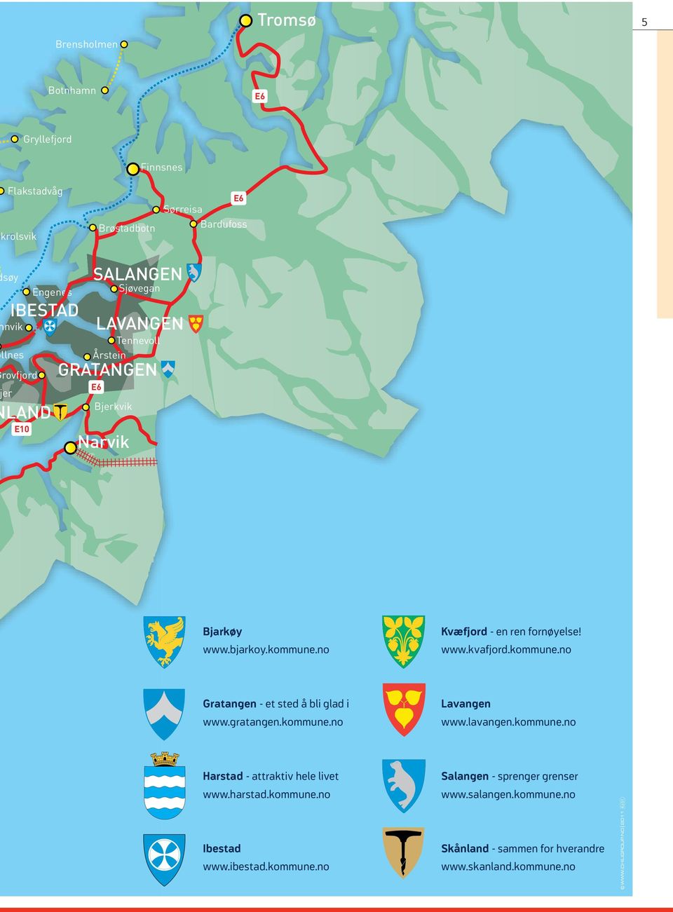 Tennevoll Årstein GRATANGEN E6 Sørrollnes GRATANGEN KOMMUNE -et sted å bli glad i NLAND ÆFJORD LAVANGEN GRATANGEN KOMMUNE -et sted å bli glad i Årstein GRATANGEN Bjerkvik Grovfjord Narvik Evenskjer