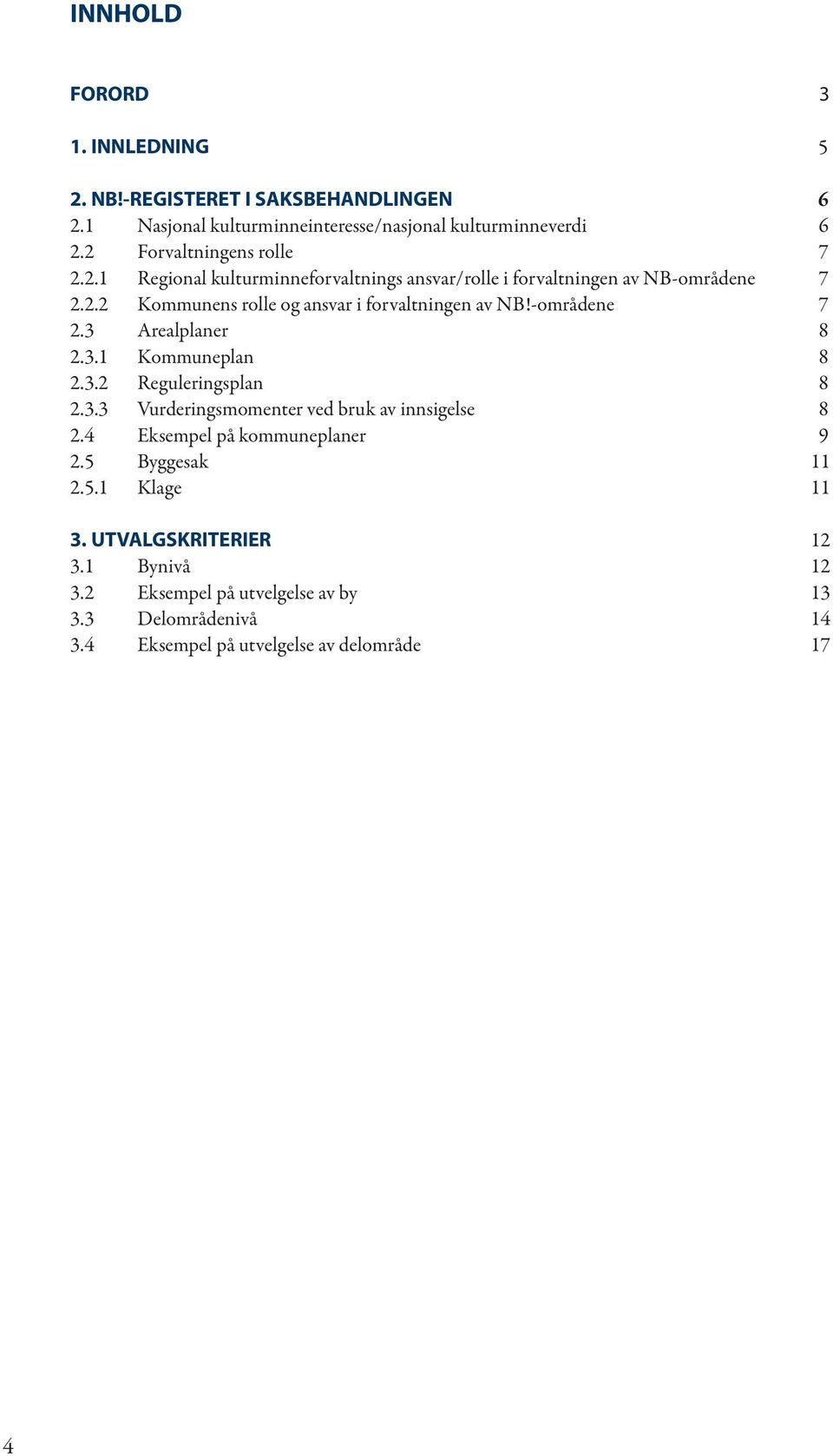 -områdene 7 2.3 Arealplaner 8 2.3.1 Kommuneplan 8 2.3.2 Reguleringsplan 8 2.3.3 Vurderingsmomenter ved bruk av innsigelse 8 2.