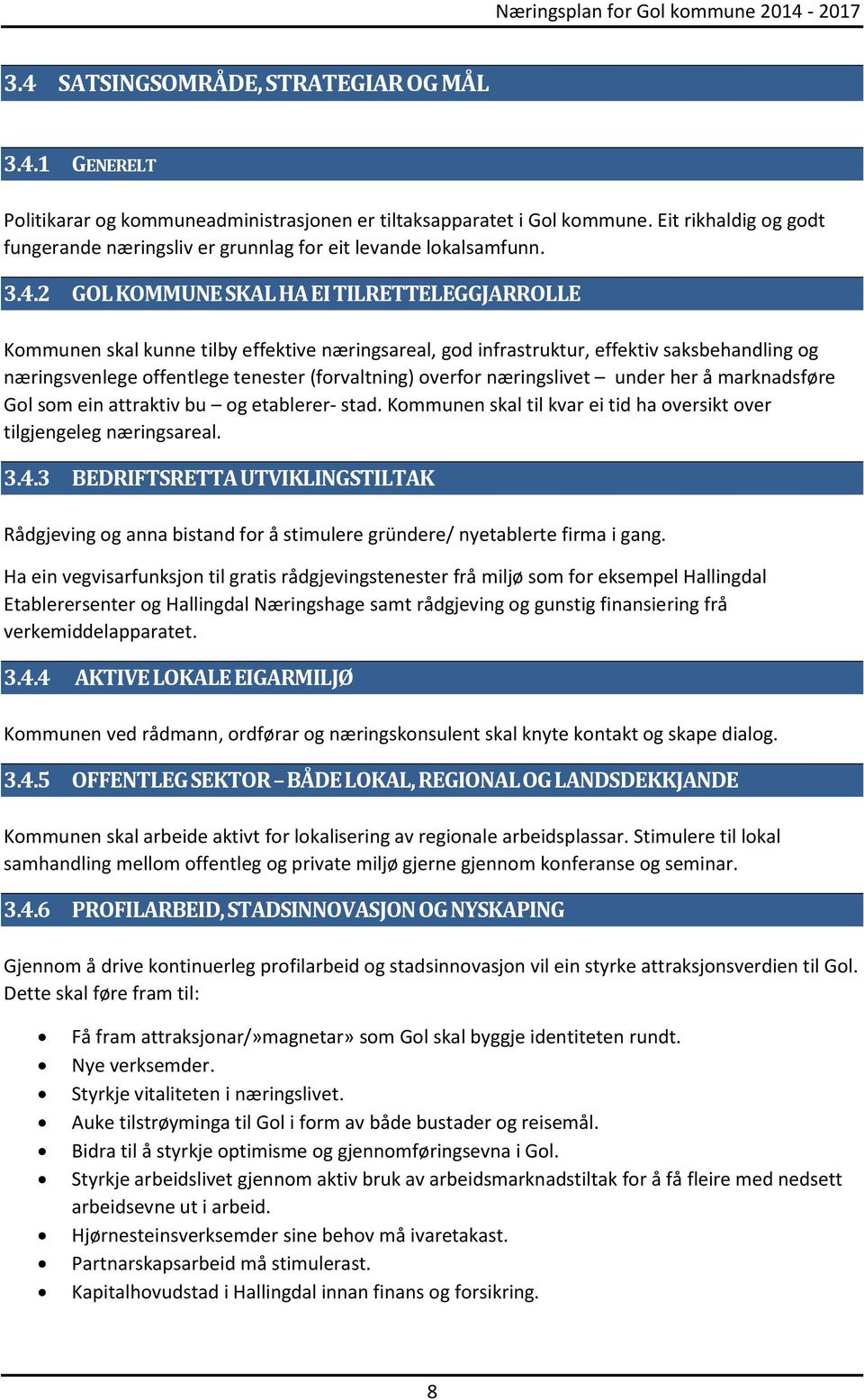 2 GOL KOMMUNE SKAL HA EI TILRETTELEGGJARROLLE Kommunen skal kunne tilby effektive næringsareal, god infrastruktur, effektiv saksbehandling og næringsvenlege offentlege tenester (forvaltning) overfor