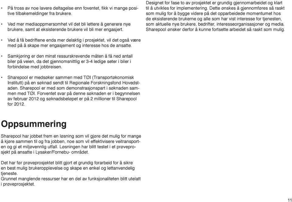 Designet for fase to av prosjektet er grundig gjennomarbeidet og klart til å utvikles for implementering.