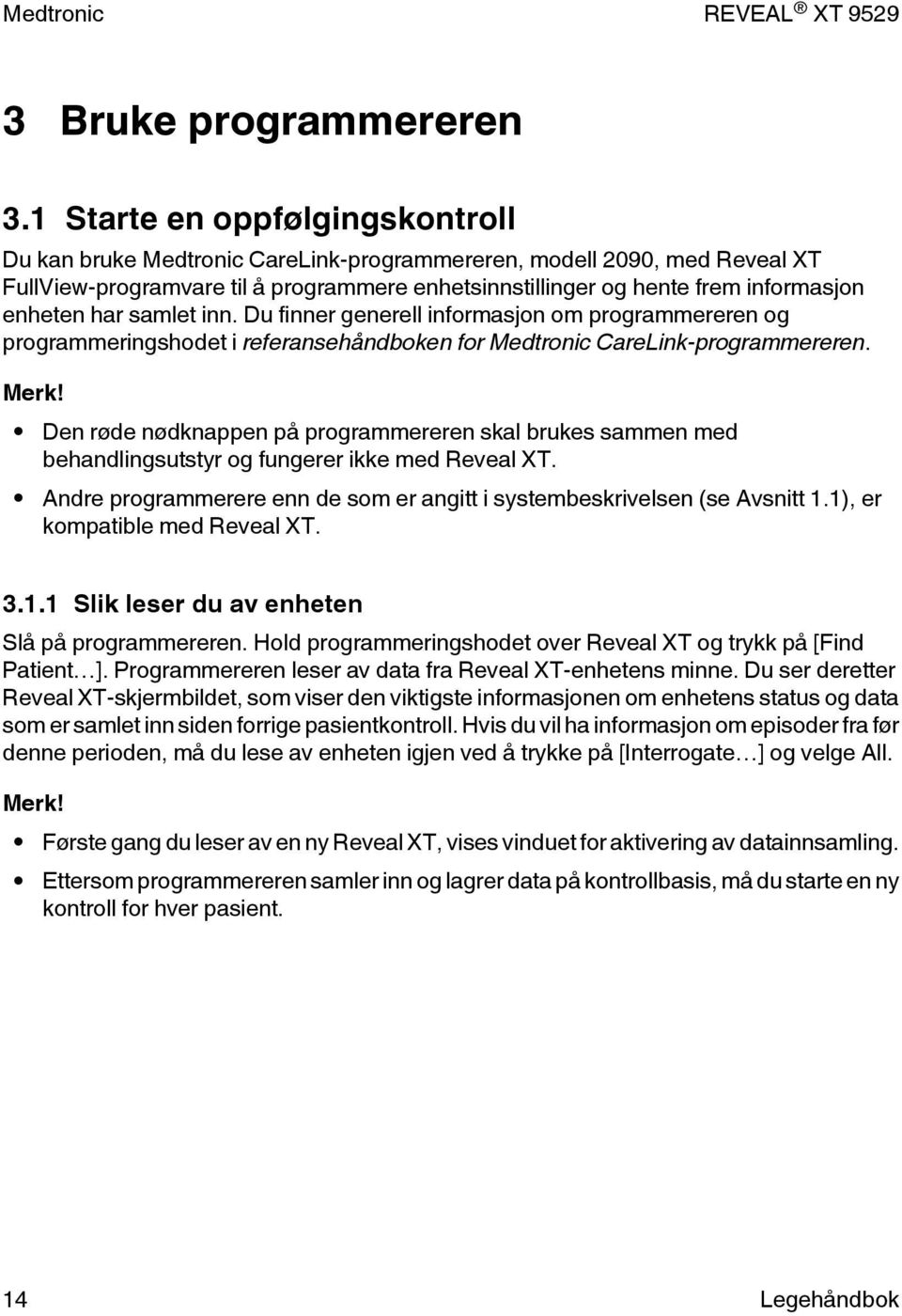 har samlet inn. Du finner generell informasjon om programmereren og programmeringshodet i referansehåndboken for Medtronic CareLink-programmereren. Merk!