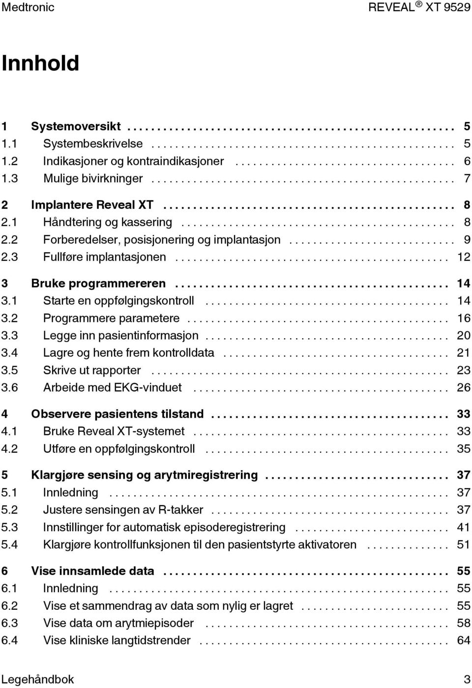 .. 16 3.3 Legge inn pasientinformasjon... 20 3.4 Lagre og hente frem kontrolldata... 21 3.5 Skrive ut rapporter... 23 3.6 Arbeide med EKG-vinduet... 26 4 Observere pasientens tilstand... 33 4.