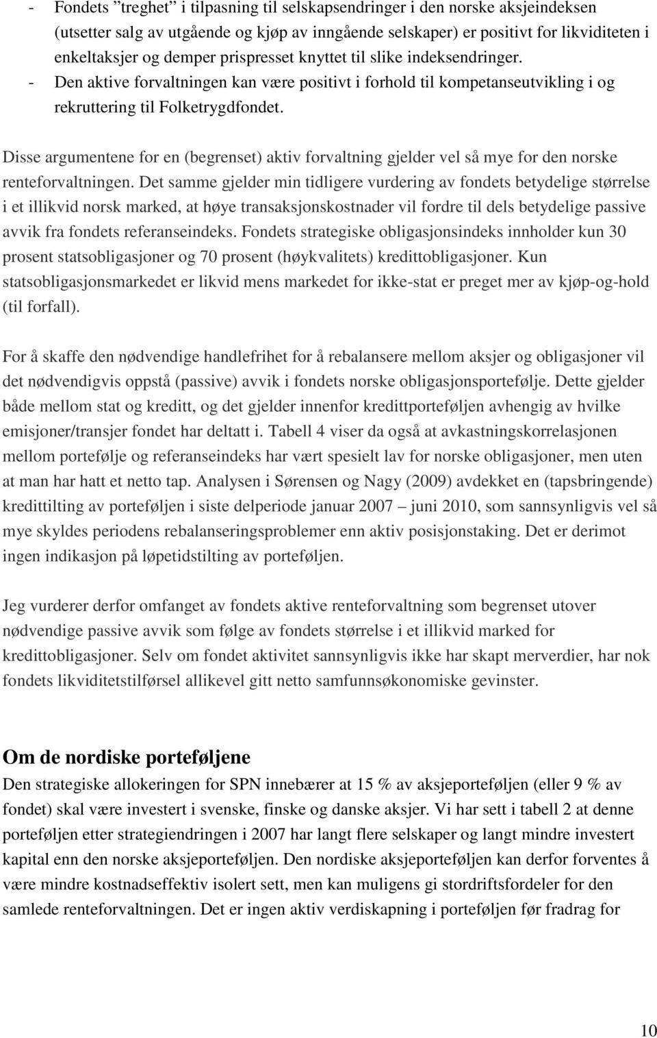 Disse argumentene for en (begrenset) aktiv forvaltning gjelder vel så mye for den norske renteforvaltningen.