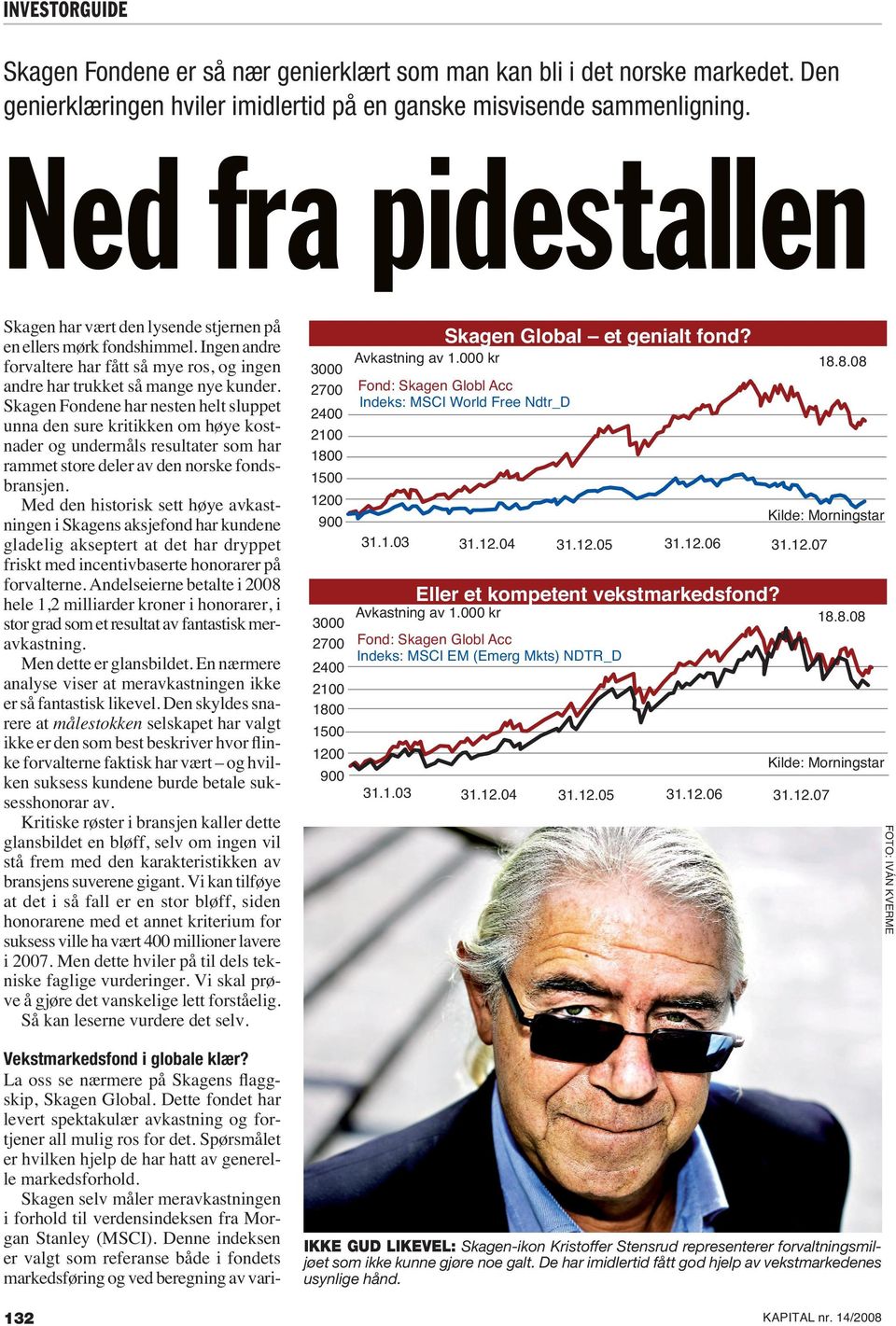 Skagen Fondene har nesten helt sluppet unna den sure kritikken om høye kostnader og undermåls resultater som har rammet store deler av den norske fondsbransjen.