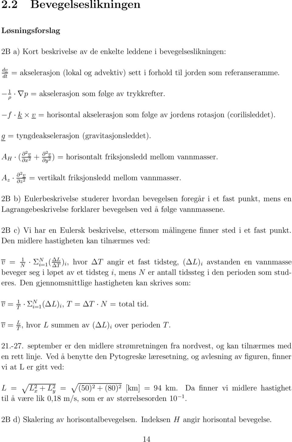 A H ( 2 v x 2 + 2 v y 2 ) = horisontalt friksjonsledd mellom vannmasser. A z 2 v z 2 = vertikalt friksjonsledd mellom vannmasser.