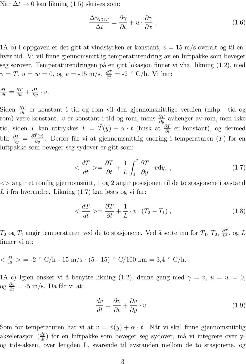 = -2 C/h. Vi har: t dt dt = T t + T y v. Siden T er konstant i tid og rom vil den gjennomsnittlige verdien (mhp. tid og t rom) være konstant.