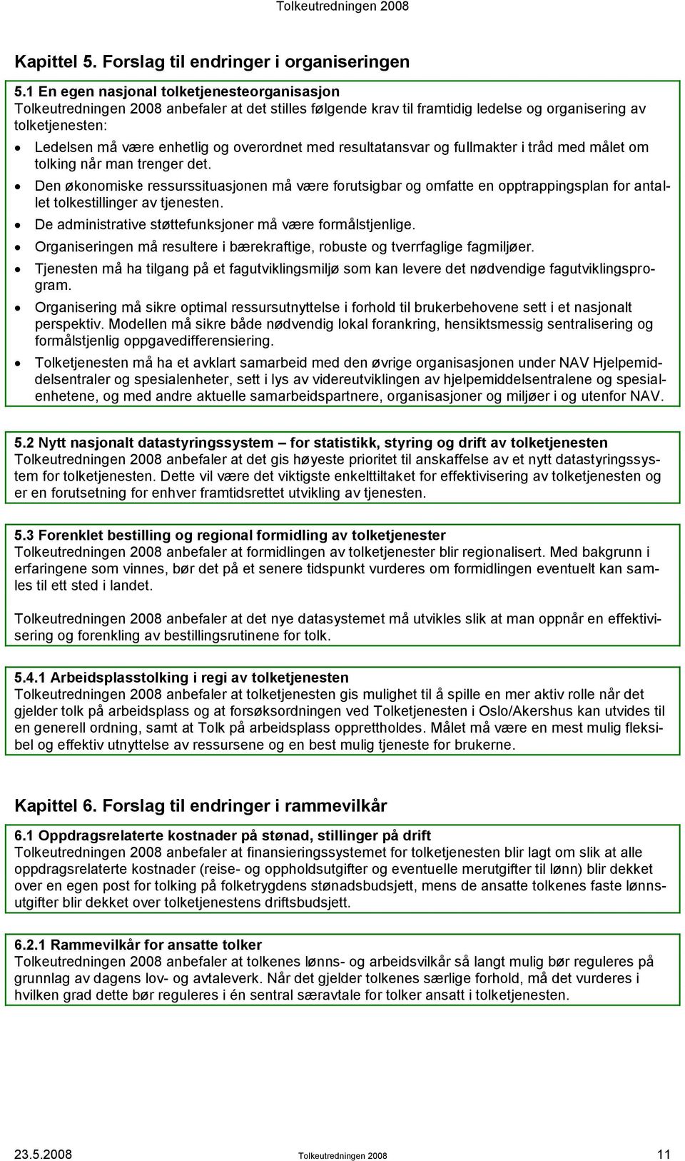 overordnet med resultatansvar og fullmakter i tråd med målet om tolking når man trenger det.