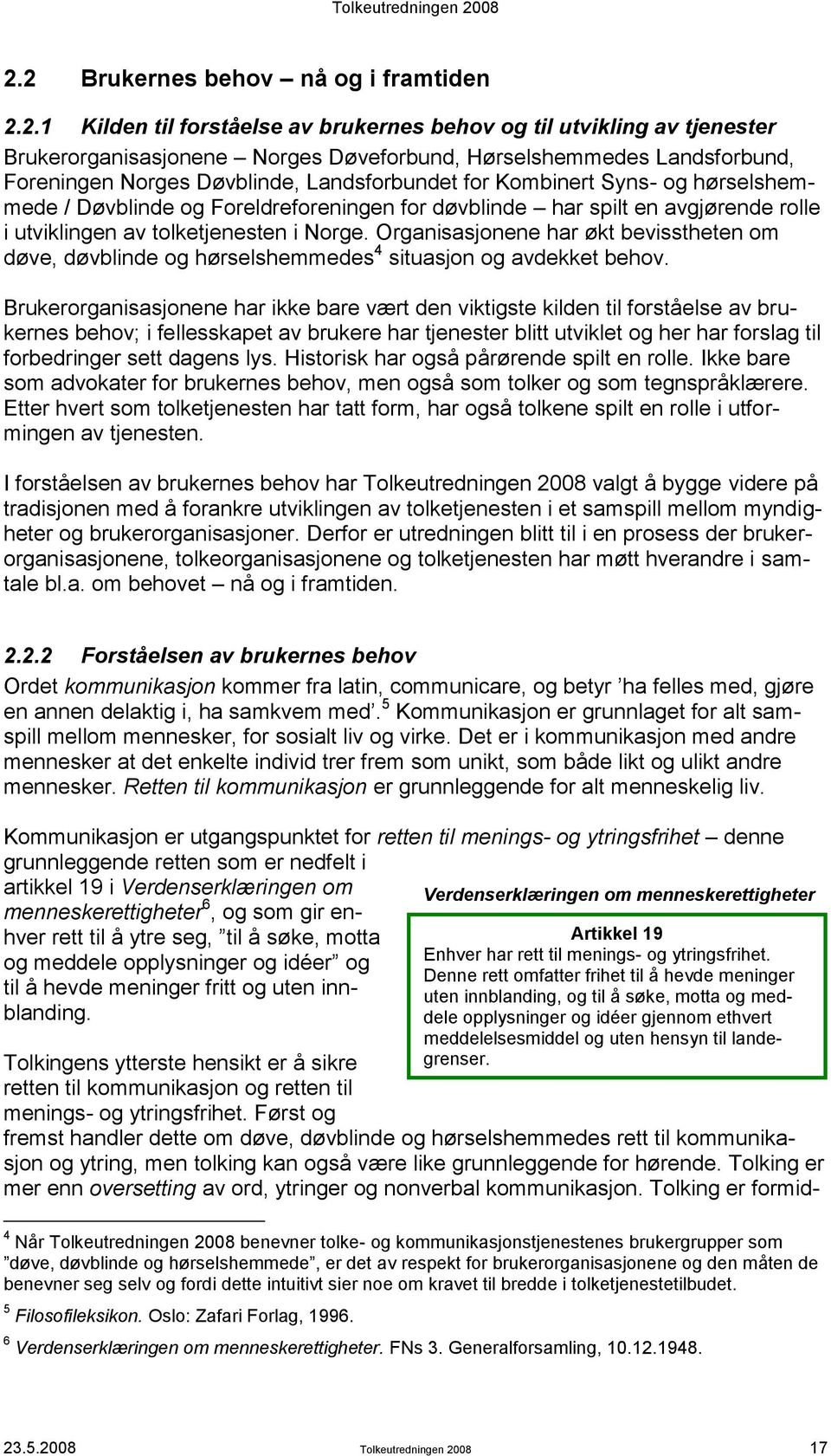 Organisasjonene har økt bevisstheten om døve, døvblinde og hørselshemmedes 4 situasjon og avdekket behov.