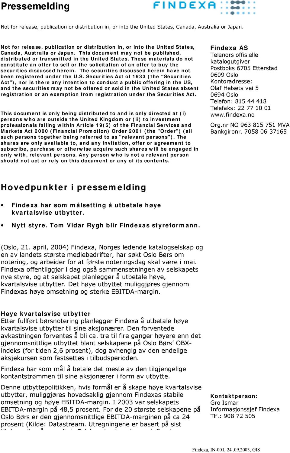 Securities Act of 1933 (the Securities Act ), nor is there any intention to conduct a public offering in the US, and the securities may not be offered or sold in the United States absent registration