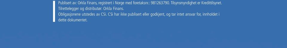 Tilrettelegger og distributør: Orkla Finans.